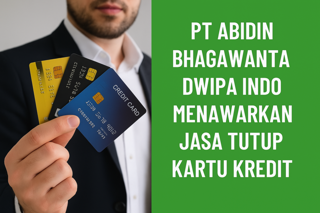 PT Abidin Bhagawanta Dwipa Indo hadir sebagai solusi bagi masyarakat yang membutuhkan jasa tutup kartu kredit terpercaya. Simak berita lengkapnya di sini.